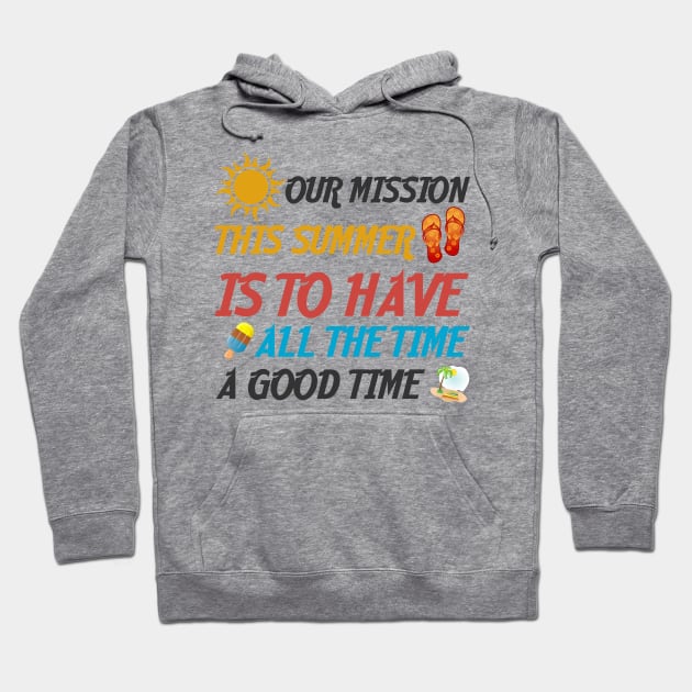 Our Mission This Summer Is To Have A Good Time All The Time Hoodie by MultiiDesign